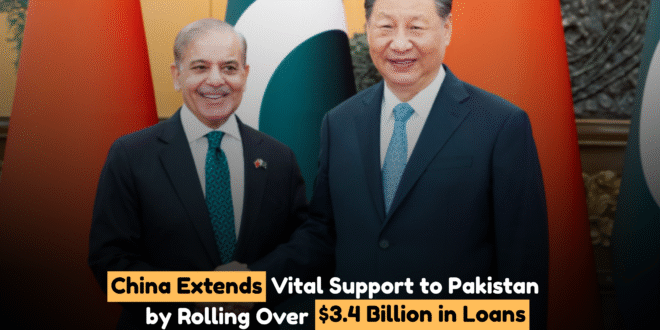 China Extends Vital Support to Pakistan by Rolling Over $3.4 Billion in Loans