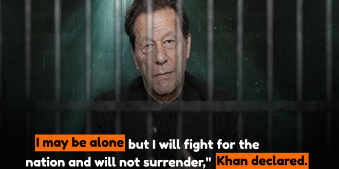 I may be alone, but I will fight for the nation and will not surrender, Khan declared.