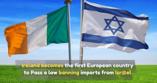 Ireland becomes the first European country to Pass a law banning imports from Isr-ael