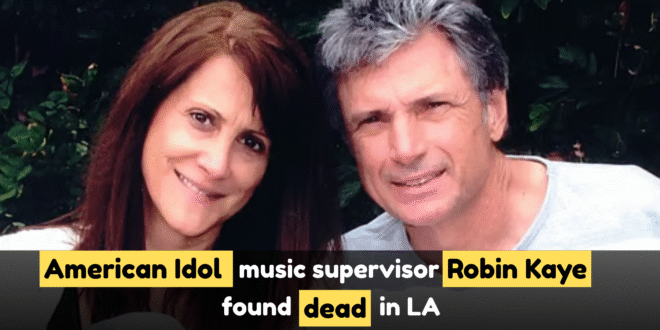 American Idol music supervisor Robin Kaye found dead in LA