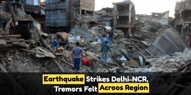 Earthquake strikes Delhi-NCR, tremors felt across region