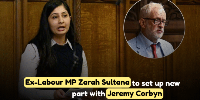 Ex-Labour MP Zarah Sultana to set up new party with Jeremy Corbyn