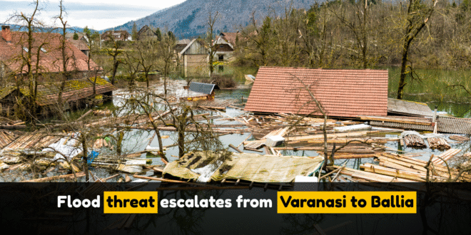 Flood threat escalates from Varanasi to Ballia
