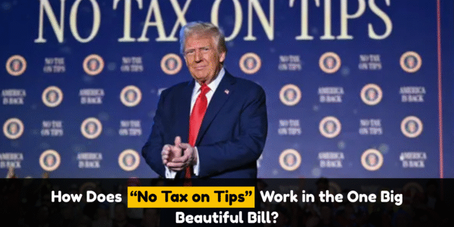 How Does “No Tax on Tips” Work in the One Big Beautiful Bill