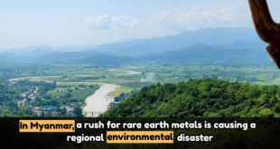 Myanmar’s Rare Earth Mining Boom Triggers Regional Environmental Disaster