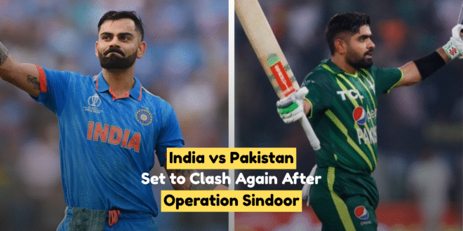 India vs Pakistan Set to Clash Again After Operation Sindoor