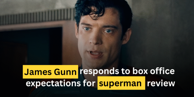 James Gunn responds to box office expectations for superman review