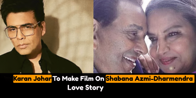 Karan Johar To Make Film On Shabana Azmi-Dharmendra Love Story