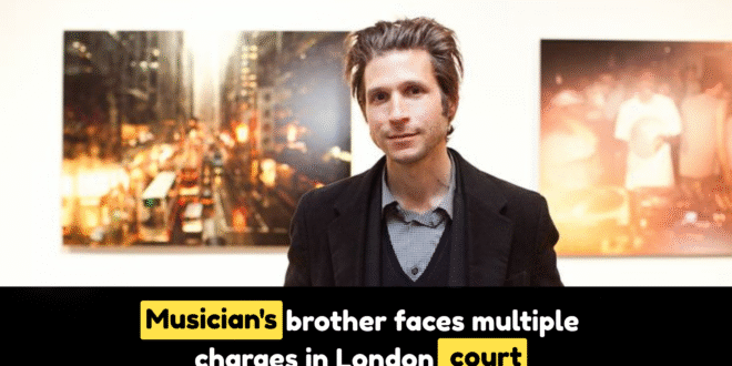 Musician's brother faces multiple change in London court