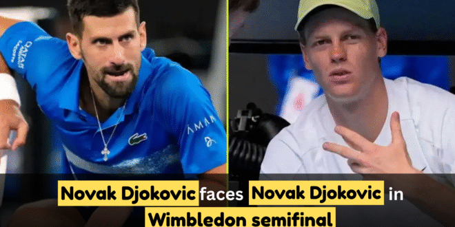 Novak Djokovic faces Jannik Sinner in Wimbledon semifinal