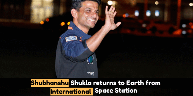 Shubhanshu Shukla returns to Earth from International Space Station