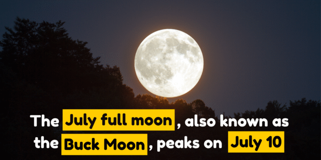 The July full moon, also known as the Buck Moon, peaks on July 10