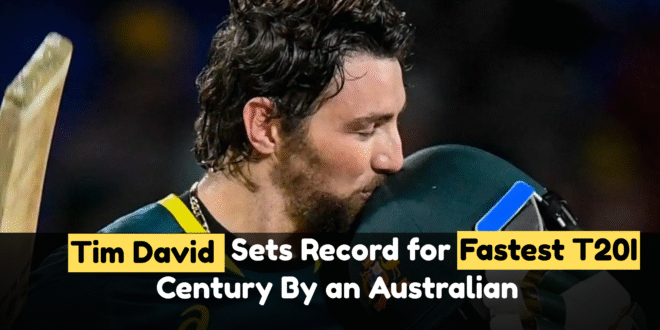Tim David sets record for fastest T20I century by an Australian
