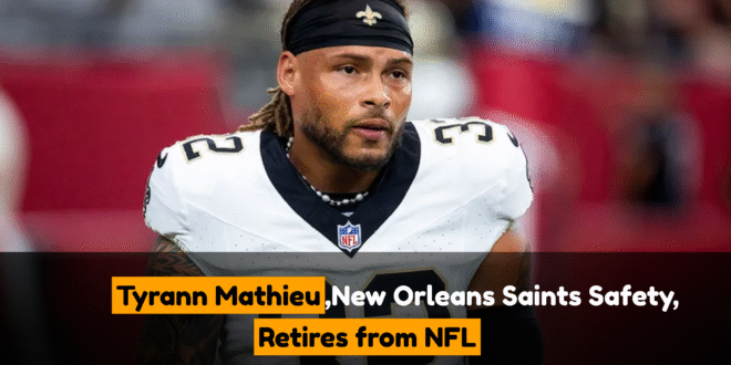Tyrann Mathieu, New Orleans Saints Safety, Retires from NFL