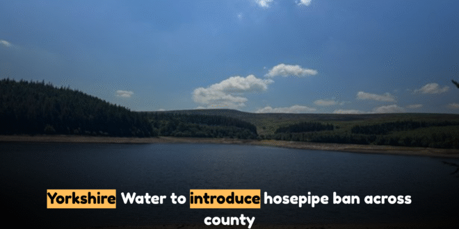 Yorkshire Water to introduce hosepipe ban across county