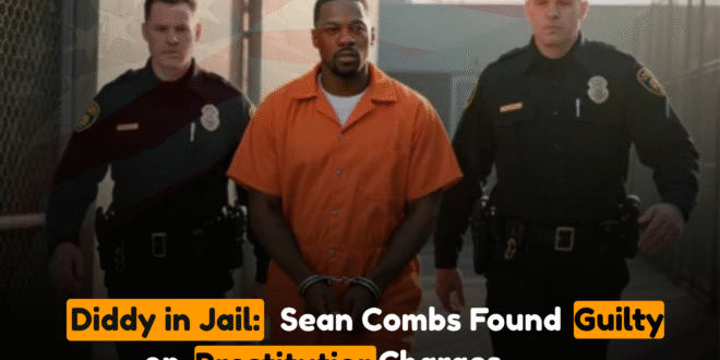 Diddy in Jail: Sean Combs Found Guilty on Prostitution Charges, Bail Denied Until Sentencing