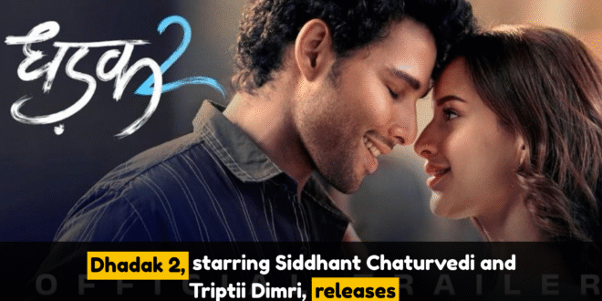 Dhadak 2, starring Siddhant Chaturvedi and Triptii Dimri, releases