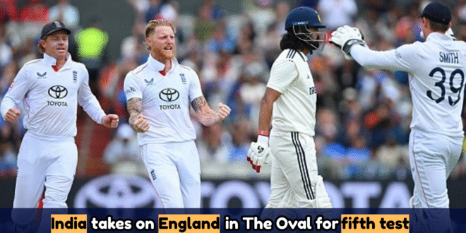 India takes on England in The Oval for fifth test